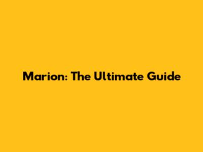 Marion: The Ultimate Guide