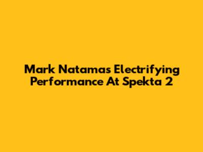 Mark Natama's Electrifying Performance At Spekta 2