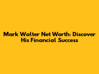 Mark Walter Net Worth: Discover His Financial Success