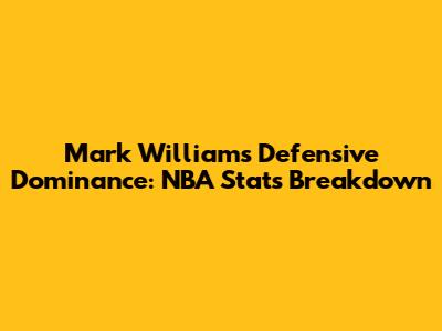 Mark Williams' Defensive Dominance: NBA Stats Breakdown