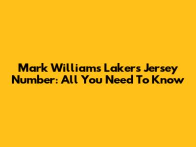 Mark Williams' Lakers Jersey Number: All You Need To Know