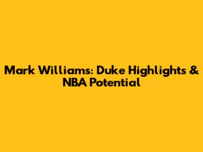Mark Williams: Duke Highlights & NBA Potential