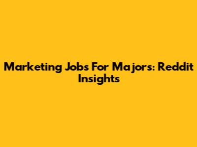 Marketing Jobs For Majors: Reddit Insights