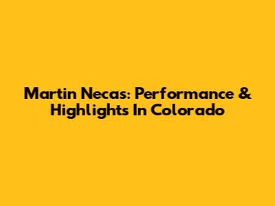 Martin Necas: Performance & Highlights In Colorado
