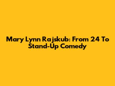 Mary Lynn Rajskub: From 24 To Stand-Up Comedy