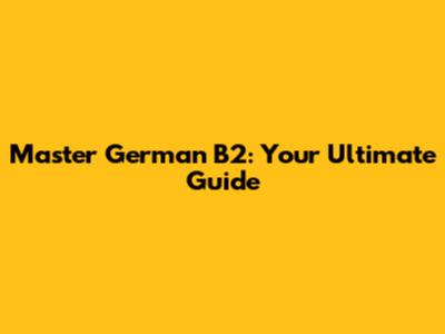 Master German B2: Your Ultimate Guide