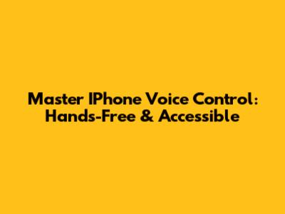 Master IPhone Voice Control: Hands-Free & Accessible