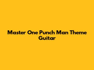 Master One Punch Man Theme Guitar