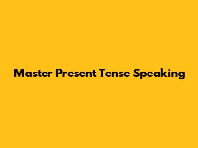 Master Present Tense Speaking