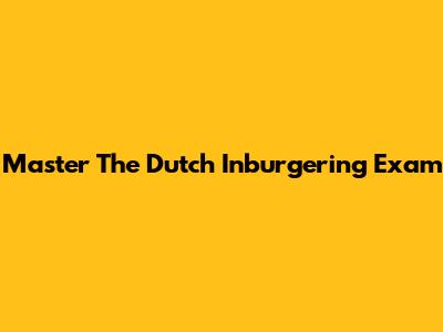 Master The Dutch Inburgering Exam