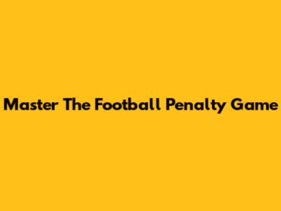 Master The Football Penalty Game