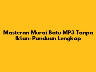 Masteran Murai Batu MP3 Tanpa Iklan: Panduan Lengkap