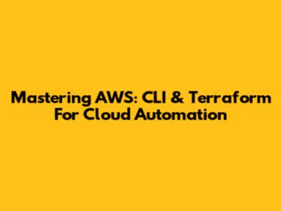Mastering AWS: CLI & Terraform For Cloud Automation