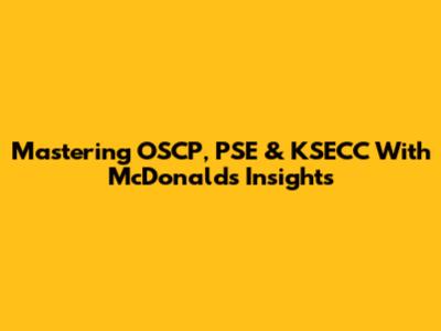 Mastering OSCP, PSE & KSECC With McDonald's Insights