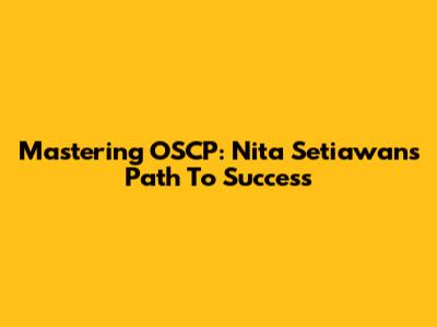 Mastering OSCP: Nita Setiawan's Path To Success