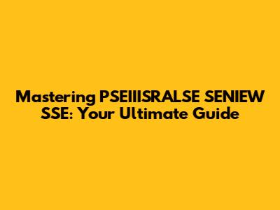 Mastering PSEIIISRALSE SENIEW SSE: Your Ultimate Guide