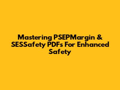 Mastering PSEPMargin & SESSafety PDFs For Enhanced Safety