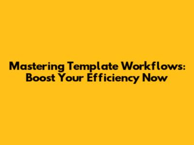 Mastering Template Workflows: Boost Your Efficiency Now