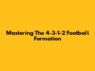 Mastering The 4-3-1-2 Football Formation
