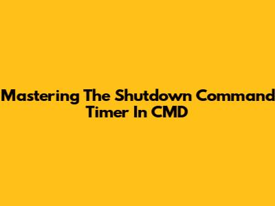 Mastering The Shutdown Command Timer In CMD