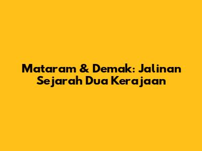 Mataram & Demak: Jalinan Sejarah Dua Kerajaan