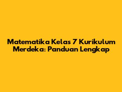 Matematika Kelas 7 Kurikulum Merdeka: Panduan Lengkap
