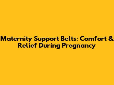 Maternity Support Belts: Comfort & Relief During Pregnancy