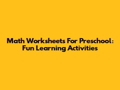 Math Worksheets For Preschool: Fun Learning Activities