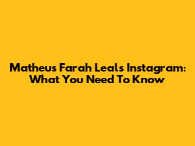 Matheus Farah Leal's Instagram: What You Need To Know