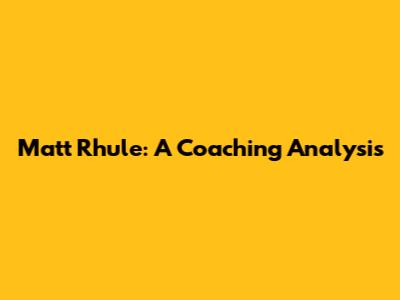 Matt Rhule: A Coaching Analysis