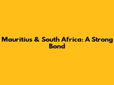 Mauritius & South Africa: A Strong Bond
