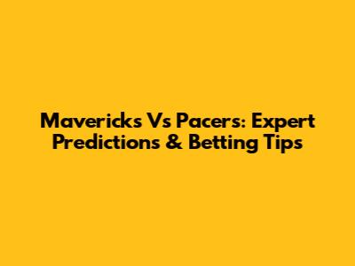 Mavericks Vs Pacers: Expert Predictions & Betting Tips