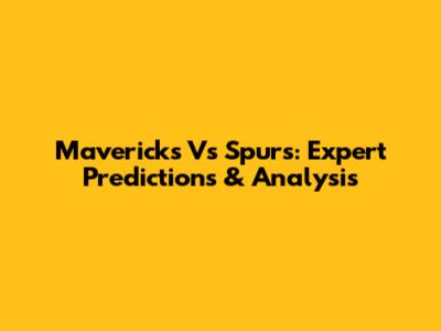 Mavericks Vs Spurs: Expert Predictions & Analysis