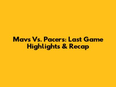 Mavs Vs. Pacers: Last Game Highlights & Recap