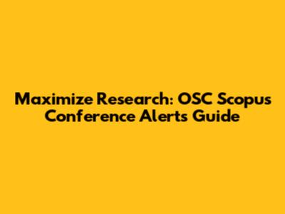 Maximize Research: OSC Scopus Conference Alerts Guide