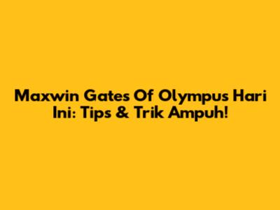 Maxwin Gates Of Olympus Hari Ini: Tips & Trik Ampuh!