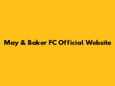 May & Baker FC Official Website