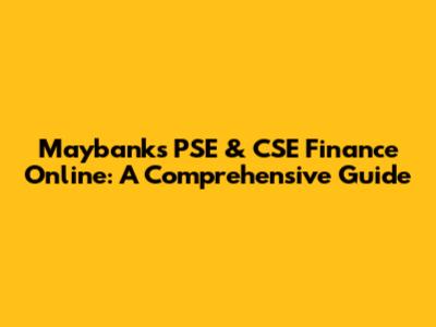 Maybank's PSE & CSE Finance Online: A Comprehensive Guide