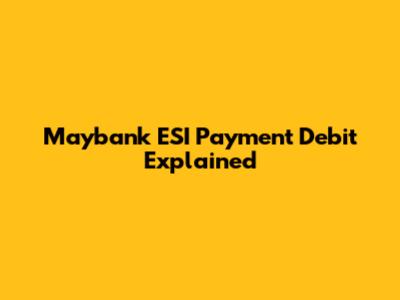 Maybank ESI Payment Debit Explained