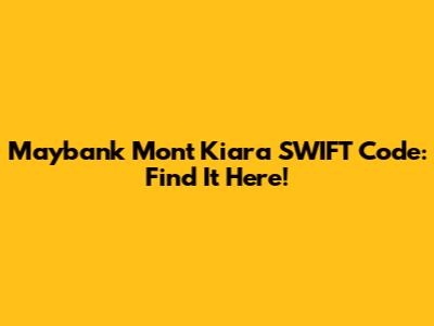 Maybank Mont Kiara SWIFT Code: Find It Here!