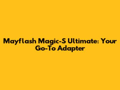 Mayflash Magic-S Ultimate: Your Go-To Adapter