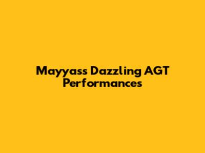 Mayyas's Dazzling AGT Performances