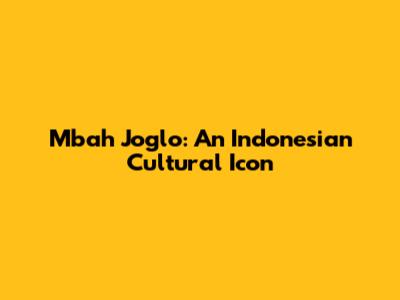 Mbah Joglo: An Indonesian Cultural Icon