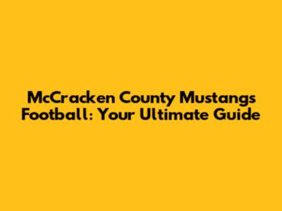 McCracken County Mustangs Football: Your Ultimate Guide