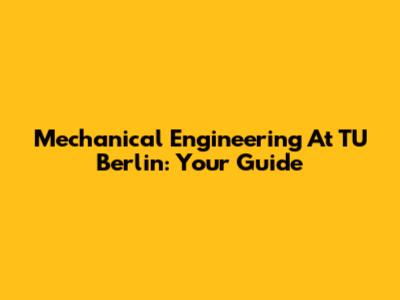Mechanical Engineering At TU Berlin: Your Guide