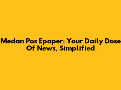 Medan Pos Epaper: Your Daily Dose Of News, Simplified