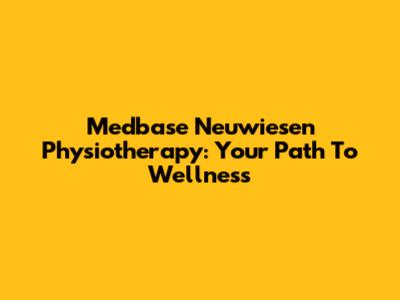 Medbase Neuwiesen Physiotherapy: Your Path To Wellness