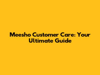 Meesho Customer Care: Your Ultimate Guide