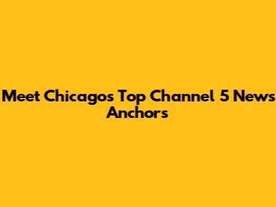Meet Chicago's Top Channel 5 News Anchors