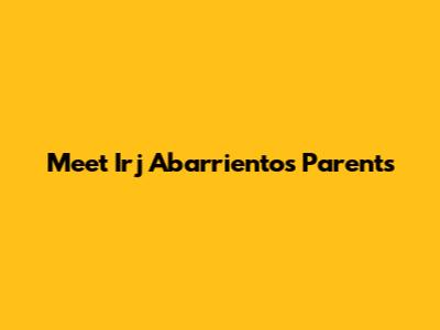 Meet Irj Abarrientos' Parents